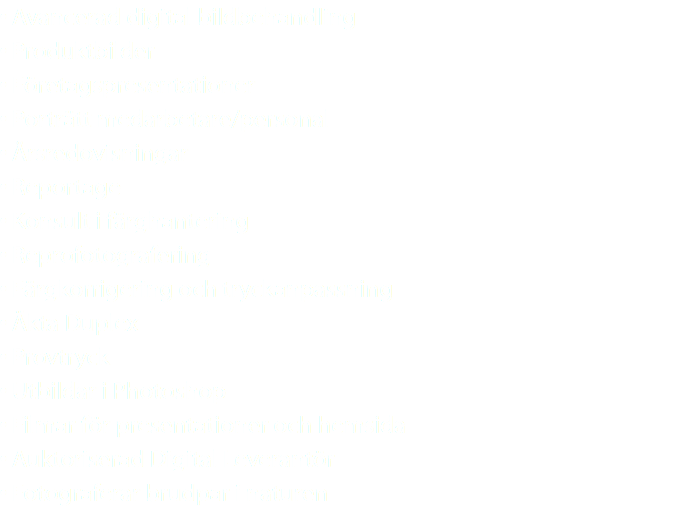 • Avancerad digital bildbehandling • Produktbilder • Företagspresentationer • Porträtt medarbetare/personal • Årsredovisningar • Reportage • Konsult i färghantering • Reprofotografering • Färgkorrigering och tryckanpassning • Äkta Duplex • Provtryck • Utbildar i Photoshop • Filmar för presentationer och hemsida • Auktoriserad Digital Leverantör • Fotograferar brudpar i naturen